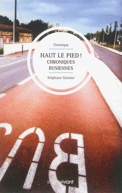 Haut le pied ! : chroniques busiennes