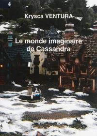 Le monde imaginaire de Cassandra. Vol. 4