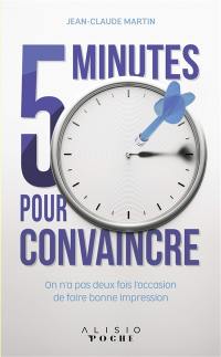 5 minutes pour convaincre : on n'a pas deux fois l'occasion de faire bonne impression