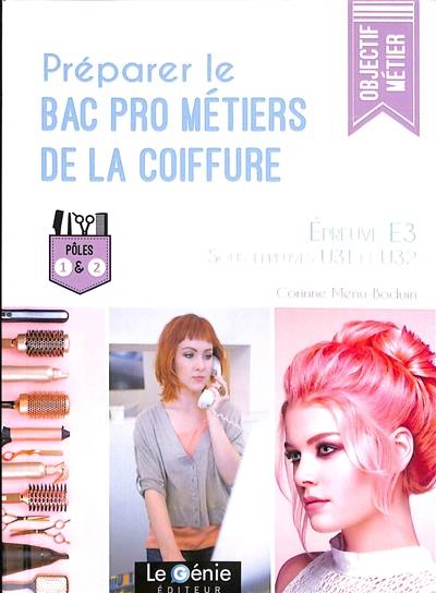 Préparer le bac pro métiers de la coiffure : épreuve E3, sous-épreuve U31 et U32 : pôles 1 et 2