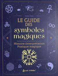 Le guide des symboles magiques : histoire, interprétation, pratique magique