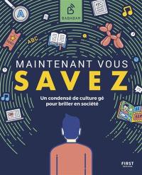 Maintenant vous savez : un condensé de culture gé pour briller en société