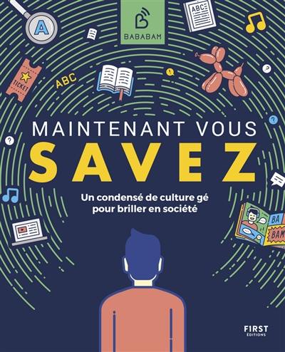 Maintenant vous savez : un condensé de culture gé pour briller en société