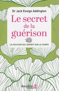 Le secret de la guérison : le pouvoir de l'esprit sur le corps