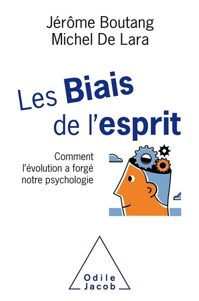 Les biais de l'esprit : comment l'évolution a forgé notre psychologie