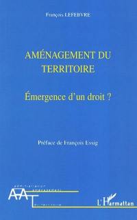 Aménagement du territoire : émergence d'un droit ?