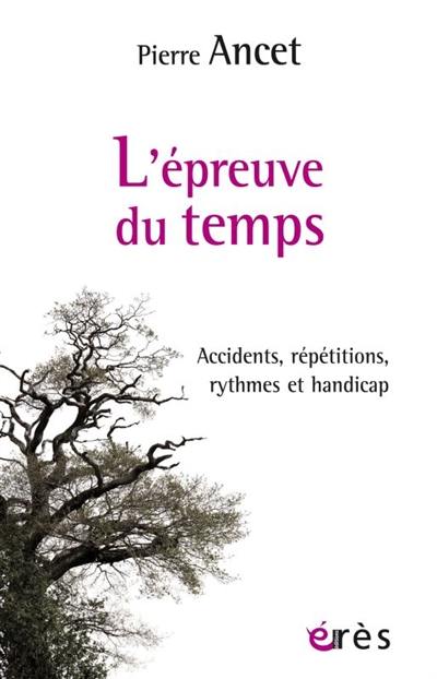 L'épreuve du temps : accidents, répétitions, rythmes et handicap