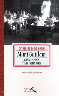 Mimi Guillam : cahier de vie d'une institutrice