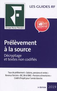 Prélèvement à la source 2019 : décryptage et textes non codifiés : taux de prélèvement, salaires, pensions et rentes, revenus fonciers, BIC, BA et BNC, pensions alimentaires, crédit d'impôt pour l'année blanche