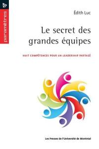 Le secret des grandes équipes : huit compétences pour un leadership partagé