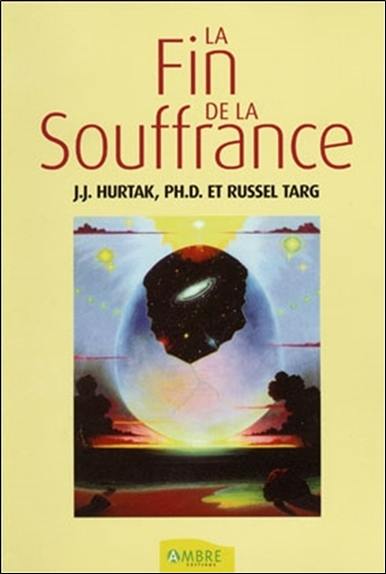 La fin de la souffrance : vivre sans peur dans un monde en état d'urgence... ou comment sortir libres de l'enfer !