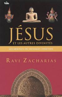 Jésus et les autres divinités : les absolus du message chrétien