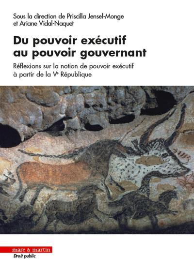 Du pouvoir exécutif au pouvoir gouvernant : réflexions sur la notion de pouvoir exécutif à partir de la Ve République