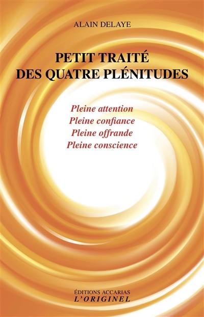 Petit traité des quatre plénitudes : pleine attention, pleine confiance, pleine offrande et pleine conscience