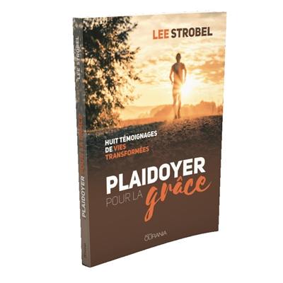 Plaidoyer pour la grâce : huit témoignages de vies transformées