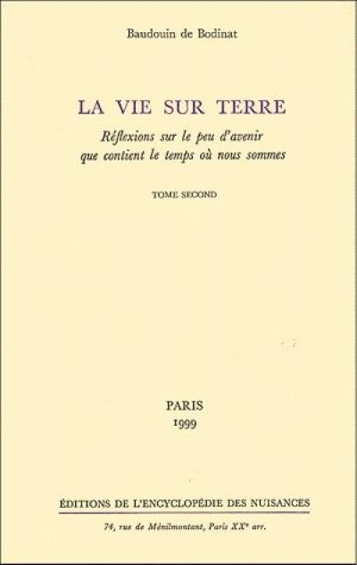 La vie sur terre : réflexions sur le peu d'avenir que contient le temps où nous sommes. Vol. 2