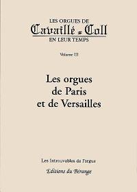 Les orgues de Cavaillé-Coll en leur temps. Vol. 3. Les orgues de Paris et de Versailles