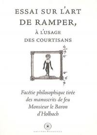 Essai sur l'art de ramper, à l'usage des courtisans : facétie philosophique tirée des manuscrits de feu Monsieur le baron d'Holbach