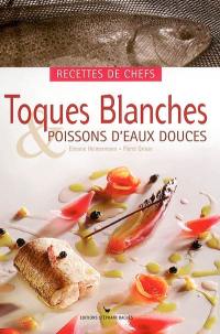 Toques blanches & poissons d'eaux douces : recettes de chefs : recettes de chefs