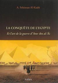 La conquête de l'Egypte : et l'art de la guerre d'Amr ibn al-Âs