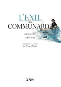 L'exil des communards : lettres inédites (1872-1879)