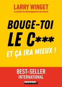 Bouge-toi le c... : et ça ira mieux !