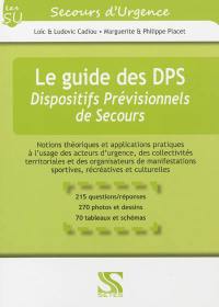 Le guide des DPS, dispositifs prévisionnels de secours : notions théoriques et applications pratiques à l'usage des acteurs d'urgence, des collectivités territoriales et des organisateurs de manifestations sportives, récréatives et culturelles : 215 questions-réponses, 270 photos et dessins, 70 tableaux et schémas