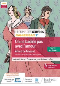 On ne badine pas avec l'amour, Alfred de Musset : parcours les jeux du coeur et de la parole : cahier bac 1re