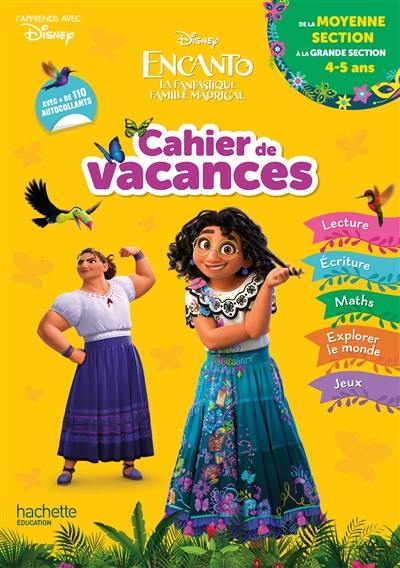 Encanto, la fantastique famille Madrigal : cahier de vacances : de la moyenne section à la grande section, 4-5 ans