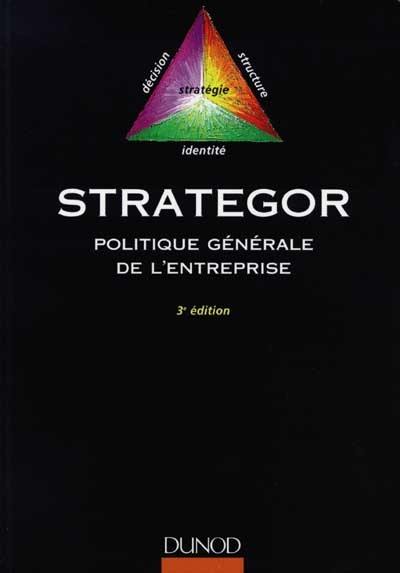 Strategor : politique générale de l'entreprise : stratégie, structure, décision, identité