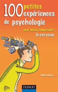 100 petites expériences de psychologie pour mieux comprendre le cerveau