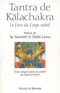 Tantra de Kalachakra : Le livre du corps subtil : accompagné de son grand commentaire La lumière immaculée composé par Pundarika