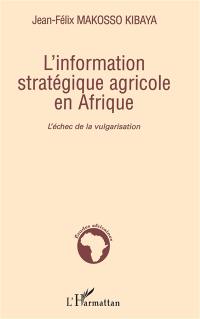 L'information stratégique agricole en Afrique : l'échec de la vulgarisation