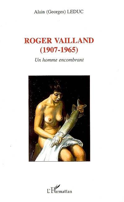 Roger Vailland, 1907-1965 : un homme encombrant