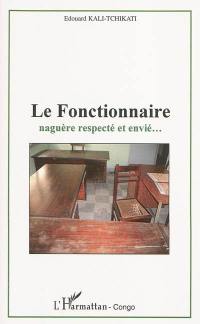 Le fonctionnaire naguère respecté et envié...