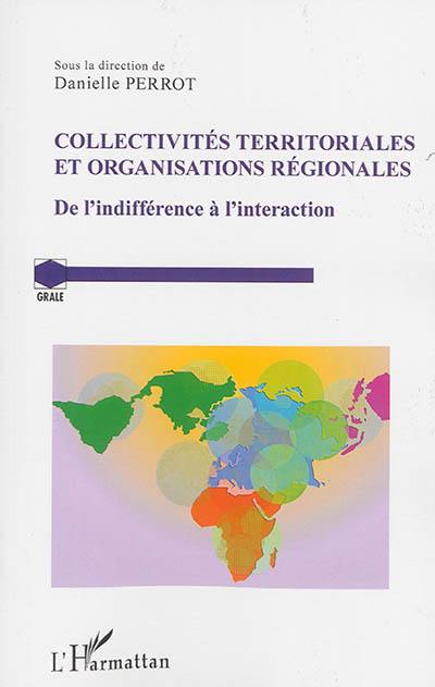 Collectivités territoriales et organisations régionales : de l'indifférence à l'interaction : actes du Colloque organisé à Schoelcher, Martinique, les 25-26 mars 2013, Les entités infra-étatiques et les organisations de coopération et d'intégration régionales