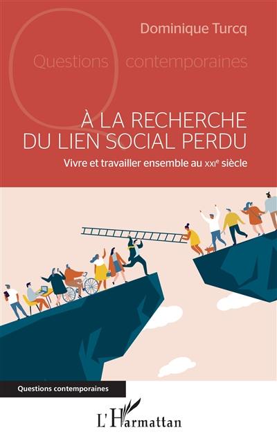 A la recherche du lien social perdu : vivre et travailler ensemble au XXIe siècle