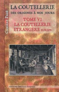 La coutellerie depuis l'origine jusqu'à nos jours. Vol. 6. La coutellerie étrangère : Europe