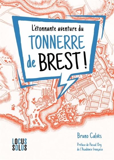 L'étonnante aventure du Tonnerre de Brest ! : enquête sur une expression