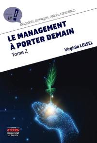 Le management à porter demain. Vol. 2