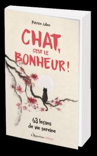 Chat, c'est le bonheur ! : 63 leçons de vie sereine