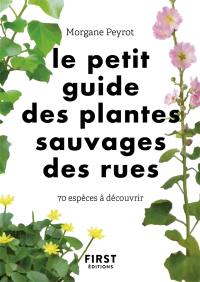 Le petit guide des plantes sauvages des rues : 70 espèces à découvrir