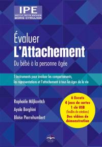 Evaluer l'attachement : du bébé à la personne âgée : 5 instruments pour évaluer les comportements, les représentations et l'attachement à tous les âges de la vie