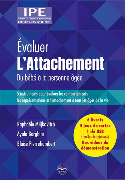 Evaluer l'attachement : du bébé à la personne âgée : 5 instruments pour évaluer les comportements, les représentations et l'attachement à tous les âges de la vie