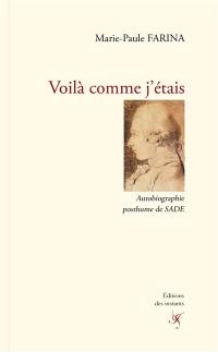 Voilà comme j'étais : autobiographie posthume de Sade