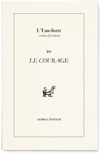 L'eau-forte : conte & poésie, n° 10. Le courage