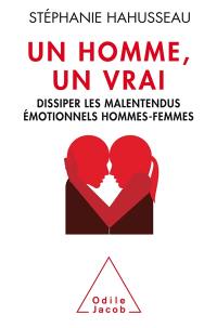 Un homme, un vrai : dissiper les malentendus émotionnels hommes-femmes