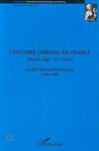 L'histoire urbaine en France : Moyen Age-XXe siècle, guide bibliographique 1965-1996