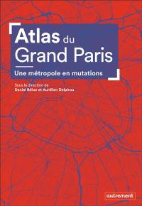 Atlas du Grand Paris : une métropole en mutations