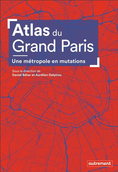 Atlas du Grand Paris : une métropole en mutations